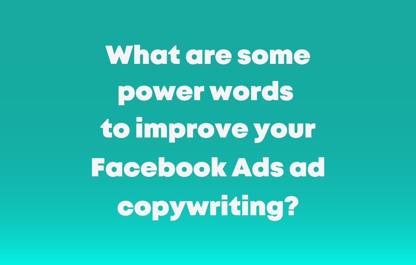 What-are-some-power-words-to-improve-your-Facebook-Ads-ad-copywriting